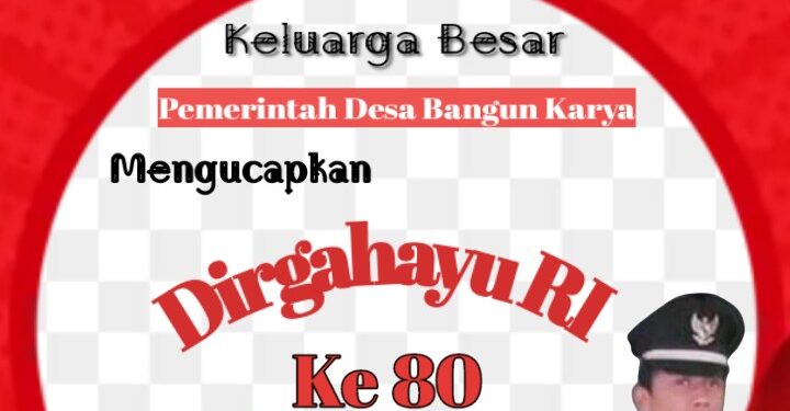 Pemerintah Desa Bangun Karya Mengucapkan Dirgahayu Republik Indonesia Ke 80