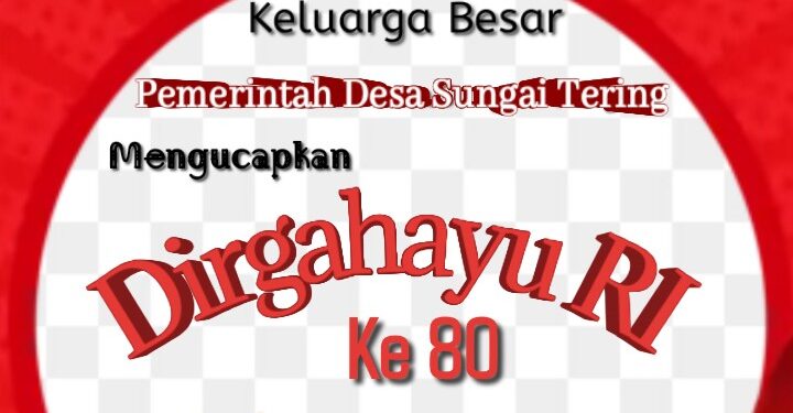Pemerintah Desa Sungai Tering Mengucapkan Dirgahayu Republik Indonesia Ke 80
